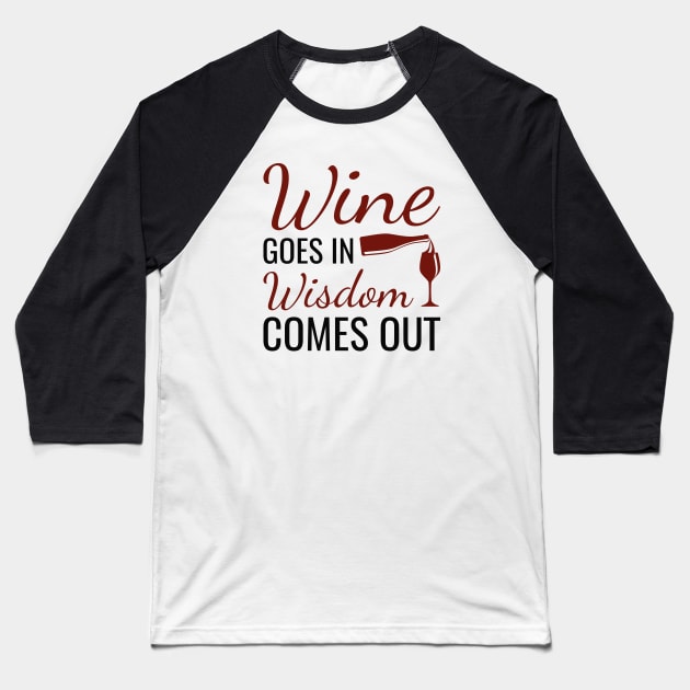 Wine Goes In Wisdom Comes Out Baseball T-Shirt by LuckyFoxDesigns